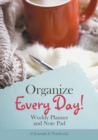 Organize Every Day! Weekly Planner and Note Pad - Book