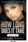 How Long Does It Take - Week Six (Contemporary Romance) - Book