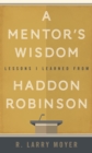 A Mentor's Wisdom : Lessons I Learned from Haddon Robinson - Book