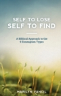 Self to Lose - Self to Find : A Biblical Approach to the 9 Enneagram Types - Book
