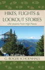 Hikes, Flights & Lookout Stories : Life Lessons from High Places - Book