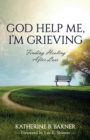 God Help Me, I'm Grieving : Finding Healing After Loss - Book