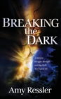 Breaking the Dark : A Story of Struggle, Strength, and My Faith amongst It All - Book
