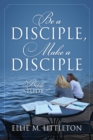 Be a Disciple, Make a Disciple : A Bible Study - Book