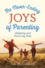 The Never-Ending Joys of Parenting : Adopting and Fostering Kids - Book