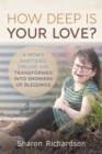 How Deep is Your Love? : A Mom's Shattered Dreams are Transformed into Showers of Blessings - Book
