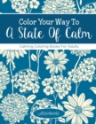Color Your Way to a State of Calm : Calming Coloring Books for Adults - Book