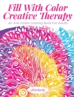 Fill with Color Creative Therapy : An Anti-Stress Coloring Book for Adults - Book