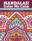 Mandalas! Color Me Calm Coloring Book For Kids : Calming Coloring Books For Kids - Book