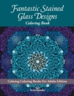 Fantastic Stained Glass Designs Coloring Book : Calming Coloring Books for Adults Edition - Book