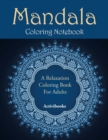 Mandala Coloring Notebook : A Relaxation Coloring Book for Adults - Book