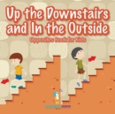Up the Downstairs and In the Outside Opposites Book for Kids - Book