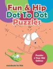 Fun & Hip Dot To Dot Puzzles - Puzzle 4 Year Old Edition - Book
