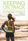 Keeping On Track With My Fitness Goals - Fitness Journal - Book