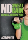 No Sweat No Gain Fitness Journal 2016 - Book