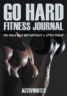 Go Hard Fitness Journal - No Goal Was Met Without A Little Sweat - Book
