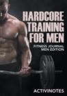 Hardcore Training For Men - Fitness Journal Men Edition - Book