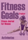 Fitness Goals Tracker - Fitness Journal For Women - Book