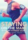 Staying On The Mark With My Fitness Goals - Fitness Journal Tracker - Book