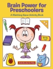 Brain Power for Preschoolers : A Matching Game Activity Book - Book