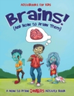 Brains! (And How to Draw Them) : A How to Draw Zombies Activity Book - Book