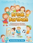 Break the Boredom : An Enrichment Booklet for Kindergarten Activities - Book