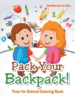 Pack Your Backpack! Time for School Coloring Book - Book