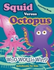 Squid Versus Octopus : Who Would Win? Coloring Book - Book