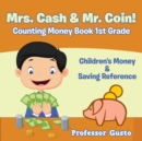Mrs. Cash & Mr. Coin! - Counting Money Book 1St Grade : Children's Money & Saving Reference - Book