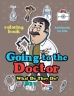 Going to the Doctor : What Do They Do? Coloring Book - Book