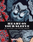 Heart on Your Sleeve : A Tattoo Coloring Book - Book