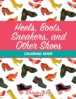 Heels, Boots, Sneakers, and Other Shoes Coloring Book - Book