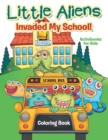 Little Aliens Invaded My School! Coloring Book - Book