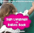 Sign Language for Babies Book : Children's Reading & Writing Education Books - Book