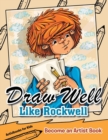 Draw Well Like Rockwell : Become an Artist Book - Book