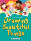 Drawing Beautiful Things : Activity Book - Book