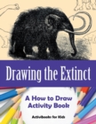 Drawing the Extinct : A How to Draw Activity Book - Book