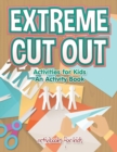 Extreme Cut out Activities for Kids, an Activity Book - Book