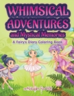 Whimsical Adventures and Mystical Memories : A Fairy's Diary Coloring Book - Book