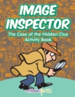 Image Inspector : The Case of the Hidden Clue Activity Book - Book