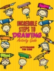 Incredible Steps to Drawing Activity Guide - Book