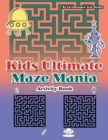 Kids Ultimate Maze Mania Activity Book - Book