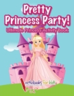 Pretty Princess Party : Ultimate Princess Activity Book - Book