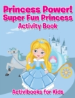 Princess Power! Super Fun Princess Activity Book - Book