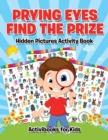 Prying Eyes Find The Prize : Hidden Pictures Activity Book - Book