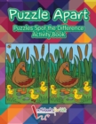 Puzzle Apart : Puzzles Spot the Difference Activity Book - Book