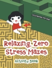Relaxing, Zero Stress Mazes Activity Book - Book