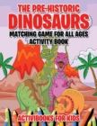 The Pre-Historic Dinosaurs Matching Game for All Ages Activity Book - Book