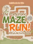 The Prehistoric Maze Run! A Fun Activity Book - Book