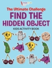 The Ultimate Challenge Find the Hidden Object Kids Activity Book - Book